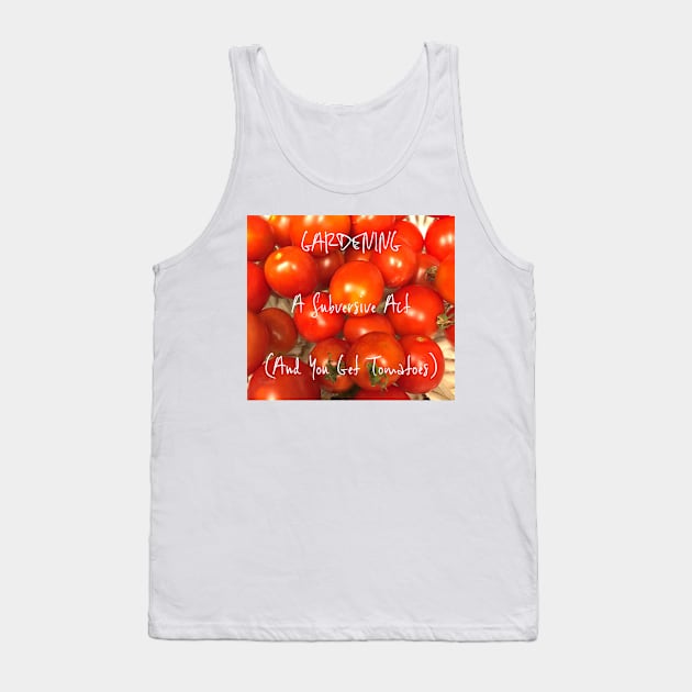 Gardening: A Subversive Act Tank Top by seacucumber